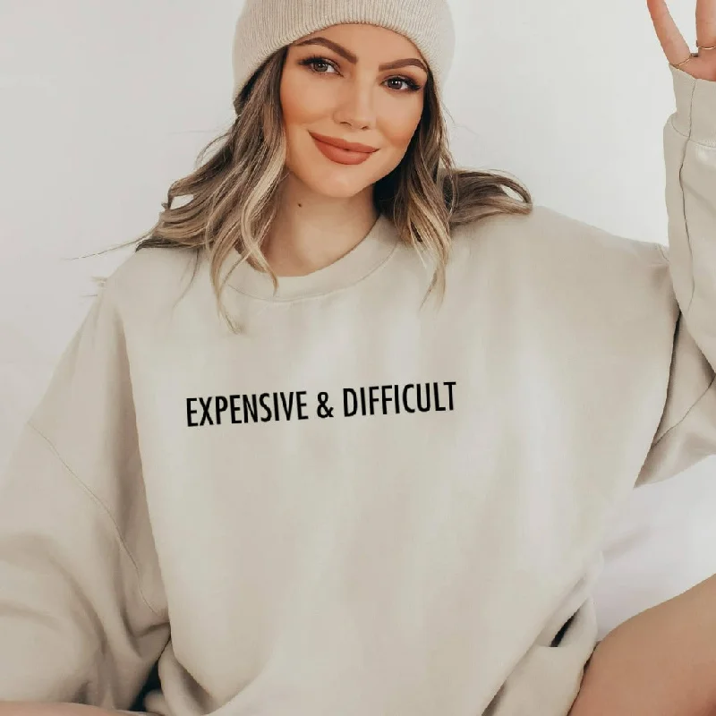 Expensive and Difficult Crewneck Sweatshirt, Funny Gift for Mom or Wife, Funny Sweater