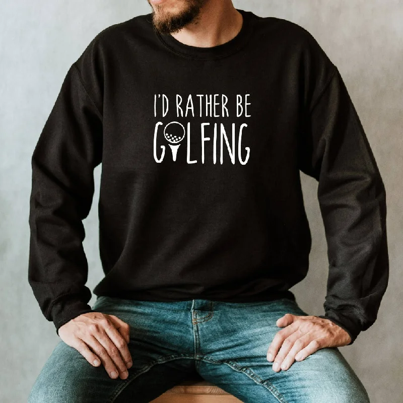 Golf Crewneck Sweatshirt, I'd Rather Be Golfing Shirt, Gift for Golfer, Golf Gifts, Fathers Day Gift