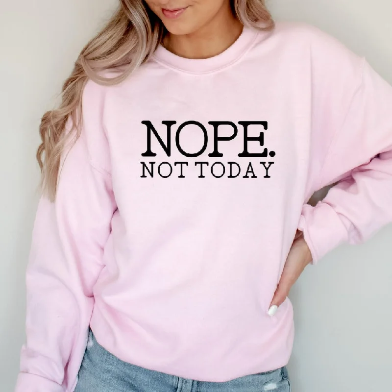 Nope Not Today Crewneck Sweatshirt, Funny Sarcastic Shirt, Funny Gift for Her