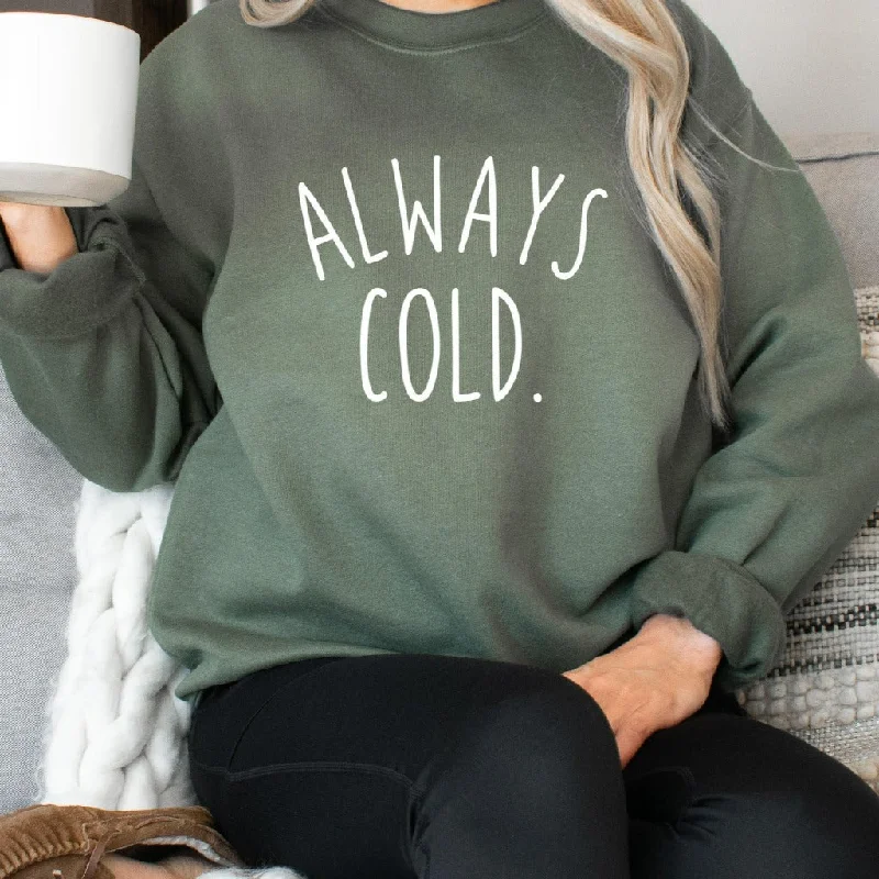 Always Cold Crewneck Sweatshirt, Funny Sweater, Birthday or Christmas Gift, Freezing Cold