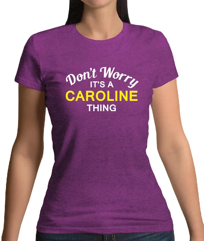 Don't Worry It's a CAROLINE Thing! Womens T-Shirt