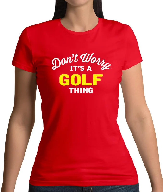 Don't Worry It's A Golf Thing Womens T-Shirt