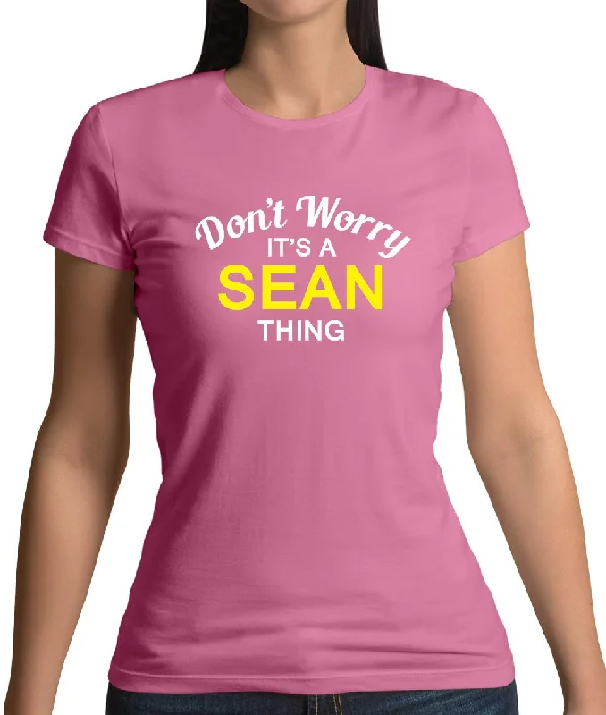 Don't Worry It's a SEAN Thing! Womens T-Shirt