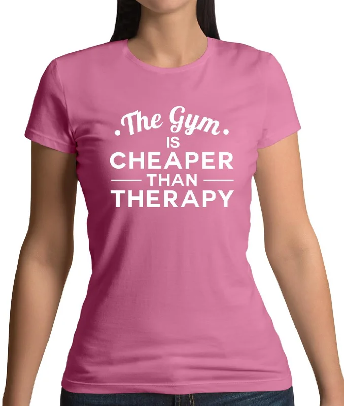 Gym Is Cheaper Than Therapy Womens T-Shirt